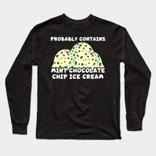 Probably Contains Mint Chocolate Chip Ice Cream Long Sleeve T-Shirt